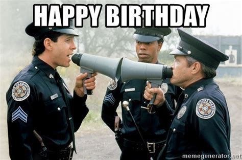 happy birthday police academy bullhorn meme generator