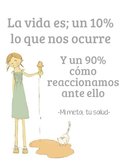 La Vida Es Un 10 Lo Que Nos Ocurre Y Un 90 Cómo Reaccionamos Ante