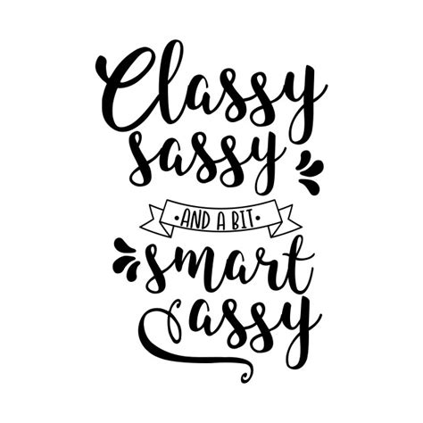 Classy Sassy And A Bit Smart Assy Classy Sassy And A Bit Smart Assy