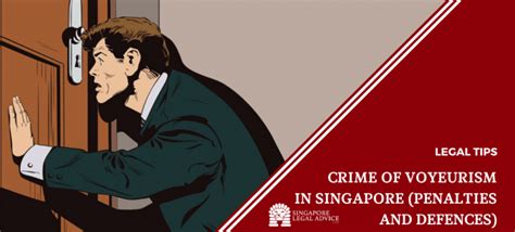 Crime Of Voyeurism In Singapore Penalties And Defences