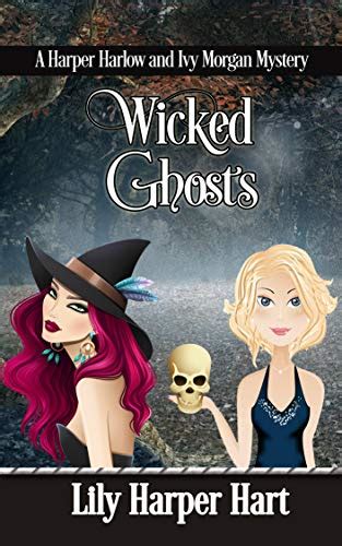 Wicked Ghosts A Harper Harlow And Ivy Morgan Mystery A