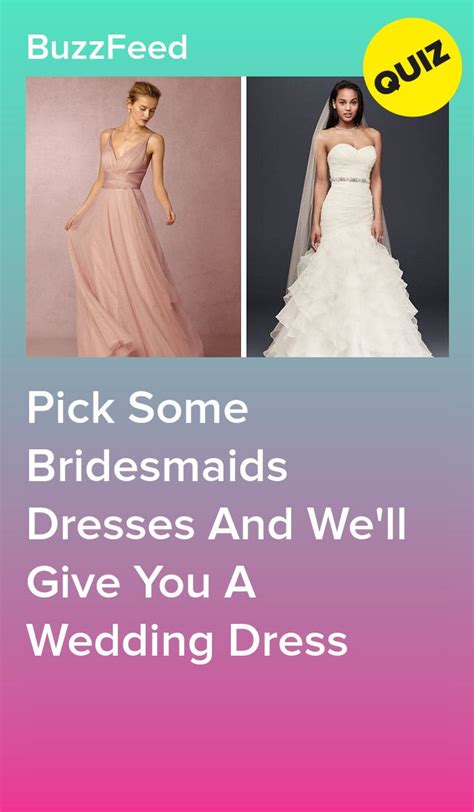 pick  bridesmaids dresses   give   wedding dress wedding dress quiz prom