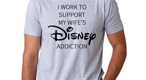Disney Shirt I Work To Support My Wife S Disney Addiction Disney