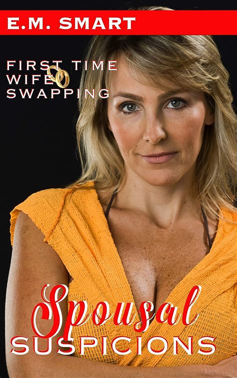 Spousal Suspicions First Time Wife Swapping Kindle Edition By Smart