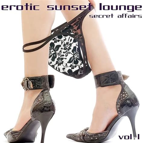 erotic sunset lounge vol 1 chill lounge deep house by various artists