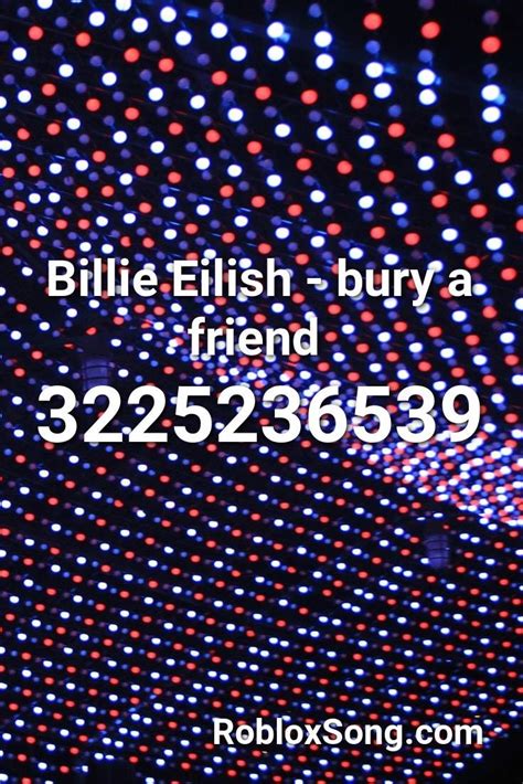 billie eilish bury  friend roblox id roblox  codes roblox songs