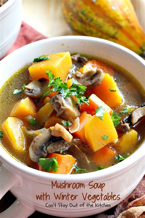 mushroom soup with winter vegetables can t stay out of