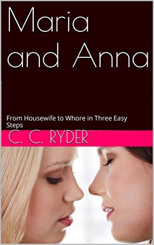 Maria And Anna From Housewife To Whore In Three Easy Steps Kindle