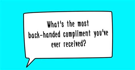 backhanded compliments people  received   years