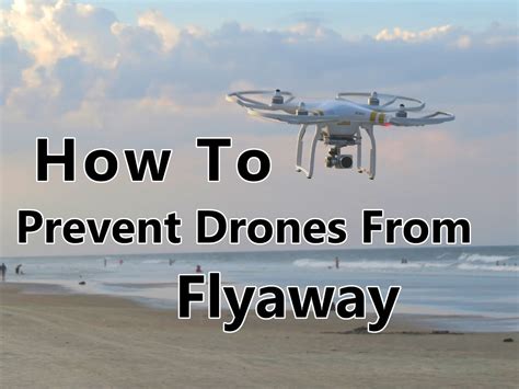prevent drones  flyaway beginners guide finish tackle