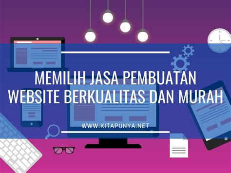 tips memilih jasa pembuatan website berkualitas  murah kita punya