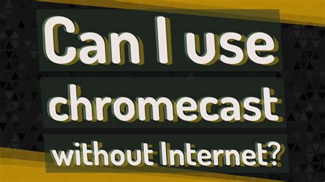 chromecast  internet youtube