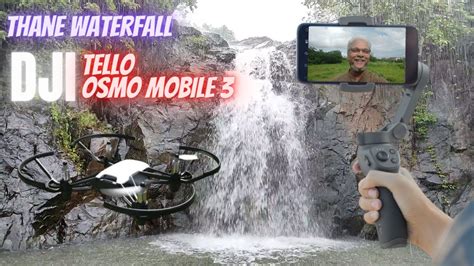 dji osmo mobile  gimbal tello drone cinematic shots review thane kasarvadavli waterfall