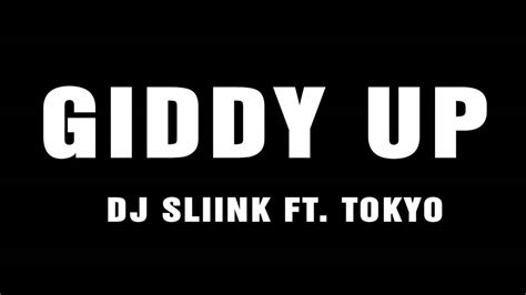 giddy up dj sliink ft tokyojapjunkie youtube