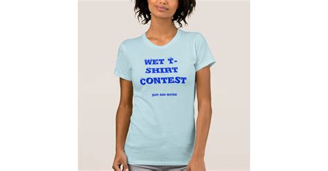 wet t shirt contest just add water zazzle