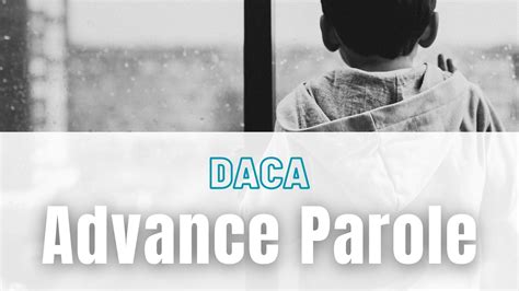 emergency advance parole  daca recipients passage immigration law