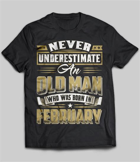 never underestimate an old man who was born in february t shirt teenavi