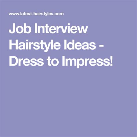 job interview hairstyle ideas dress to impress in 2021