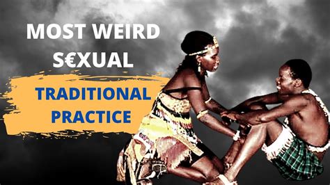 5 most weird shocking sexual tribal practices around the world 1
