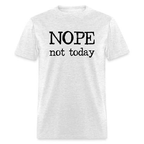 Nope Not Today T Shirt Spreadshirt
