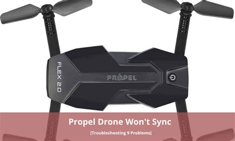 propel drone wont sync troubleshooting  problems majestic rc