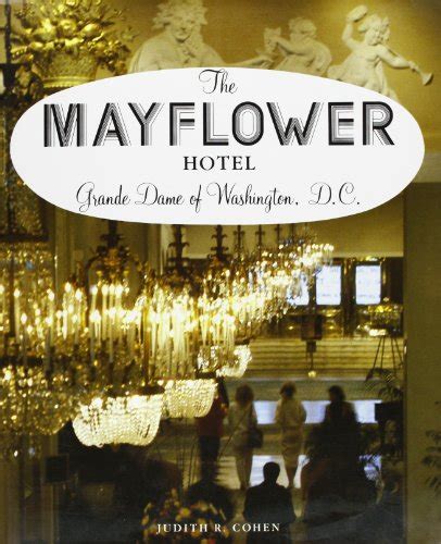 mayflower hotel grande dame of washington d c by judith r cohen