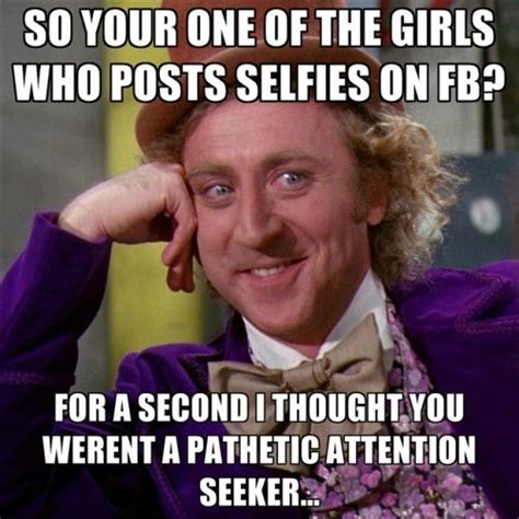 so your one of the girls who posts selfies on fb memes fun facebook meme funny quotes teen teen