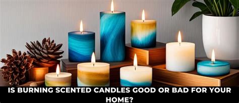 burning scented candles good  bad   home