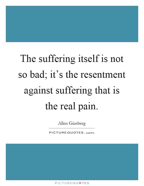 suffering     bad   resentment
