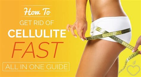 how to get rid of cellulite fast all in one guide