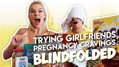 trying girlfriends pregnancy cravings blindfolded youtube