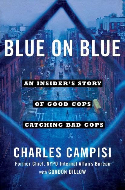 Blue On Blue An Insider S Story Of Good Cops Catching Bad