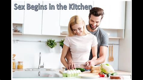 sex begins in the kitchen youtube