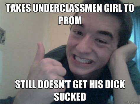 takes underclassmen girl to prom still doesn t get his dick sucked blue balled tom quickmeme