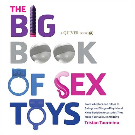 The Big Book Of Sex Toys From Vibrators And Dildos To