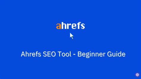 Ahrefs Seo Tool How To Use Beginners Guide [2021]