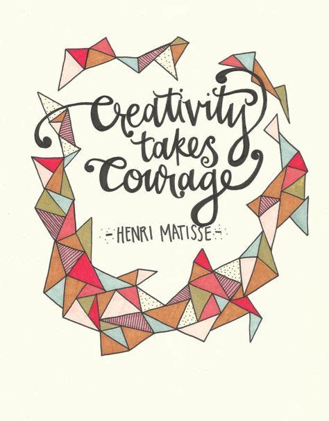 “creativity takes courage ” henri matisse cool words wise words words