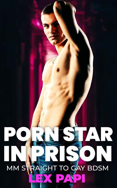 Porn Star In Prison Straight To Gay Bdsm By Lex Papi Goodreads