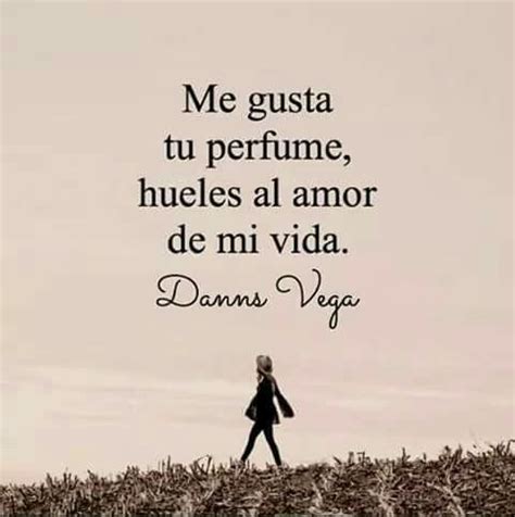 hueles al amor de mi vida citas poesia frases de
