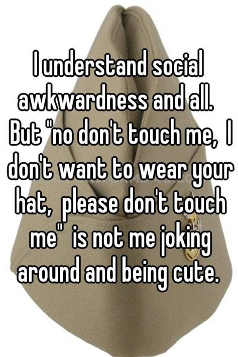 i understand social awkwardness and all but no don t