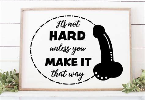 it s not hard unless you make it that way penis svg so fontsy