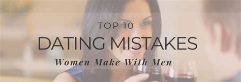 10 Dating Mistakes Women Make With Men And How To Avoid Them Evolved