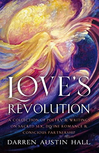 Love S Revolution A Collection Of Poetry And Writings On Sacred Sex