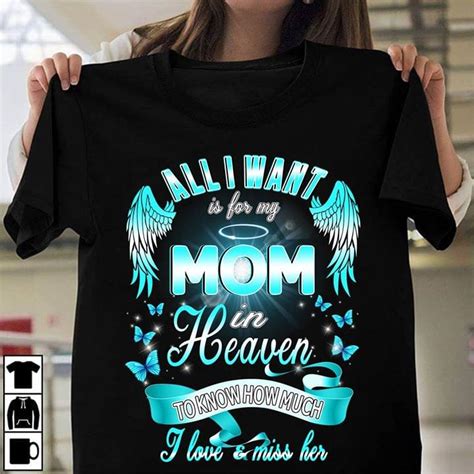 All I Want Is For My Mom In Heaven To Know How Much Shirt Teepython