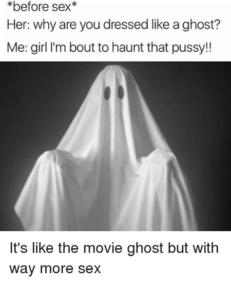 Before Sex Her Why Are You Dressed Like A Ghost Me Girl I M Bout To