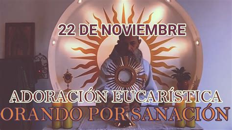 Hora Santa De SanaciÓn Y LiberaciÓn 22 De Noviembre Youtube