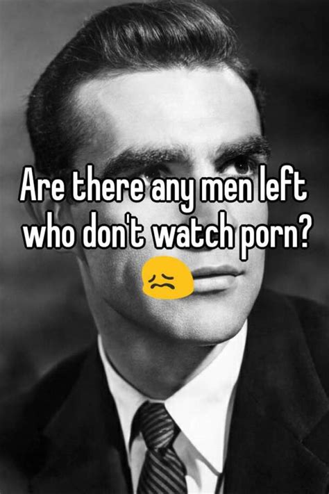 Are There Any Men Left Who Don T Watch Porn 😖