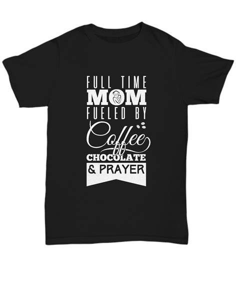 full time mom fueled by coffee t shirt