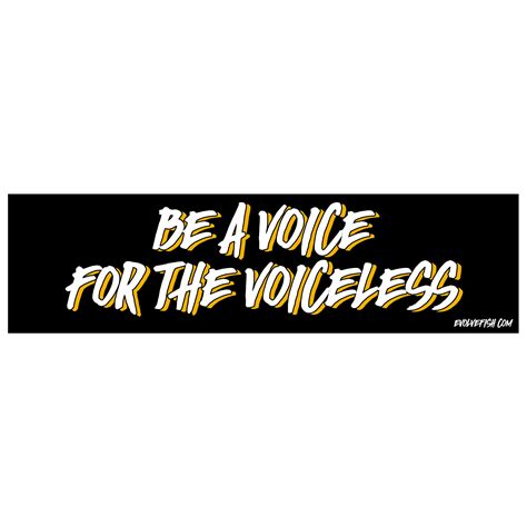 be a voice for the voiceless bumper sticker [11 x 3 ]