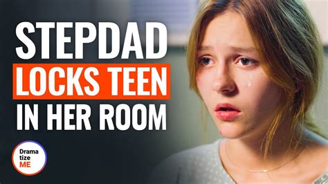 stepdad locks teen in her room dramatizeme youtube